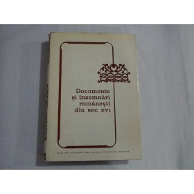 DOCUMENTE SI INSEMNARI ROMANESTI DIN SEC. XVI - GHEORGHE CHIVU, MAGDALENA GEORGESCU, ALEXANDRU MARES, MAGDALENA IONITA, ALEXANDRA ROMAN-MORARU